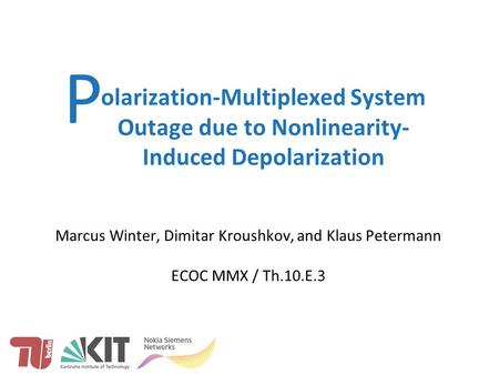 Winter et al.: XPolM in PolDM Systems, Th.10.E.3, ECOC MMX olarization-Multiplexed System Outage due to Nonlinearity- Induced Depolarization Marcus Winter,