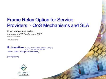 © 2002 Frame Relay Option for Service Providers - QoS Mechanisms and SLA Pre-conference workshop International IT Conference 2002 Colombo, Sri Lanka 4.