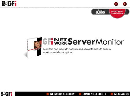 Monitors and reacts to network and server failures to ensure maximum network uptime.