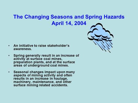 The Changing Seasons and Spring Hazards April 14, 2004 An initiative to raise stakeholder’s awareness. Spring generally result in an increase of activity.