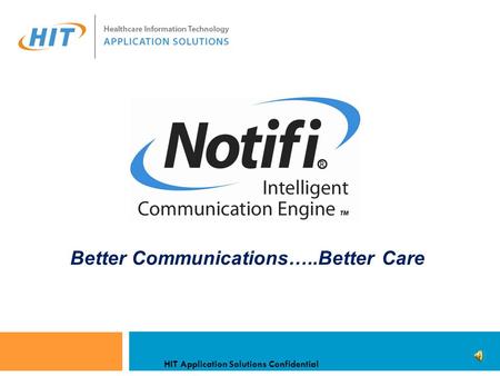 HIT Application Solutions Confidential Better Communications…..Better Care.