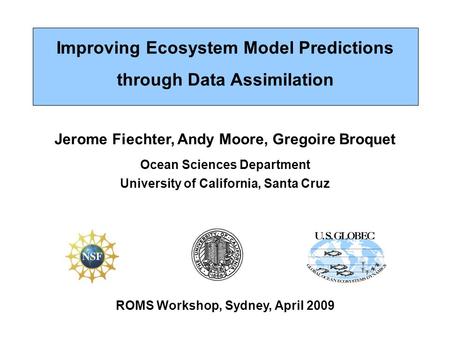 Jerome Fiechter, Andy Moore, Gregoire Broquet Ocean Sciences Department University of California, Santa Cruz ROMS Workshop, Sydney, April 2009 Improving.