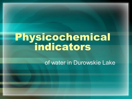 Physicochemical indicators of water in Durowskie Lake.