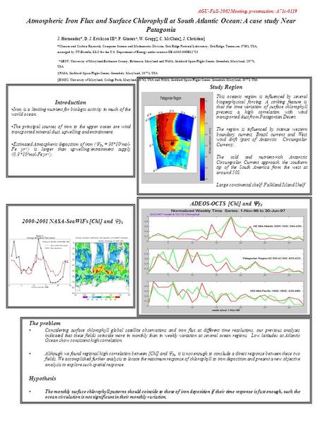 Atmospheric Iron Flux and Surface Chlorophyll at South Atlantic Ocean: A case study Near Patagonia J. Hernandez*, D. J. Erickson III*, P. Ginoux†, W. Gregg‡,