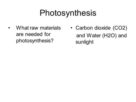 Photosynthesis What raw materials are needed for photosynthesis?