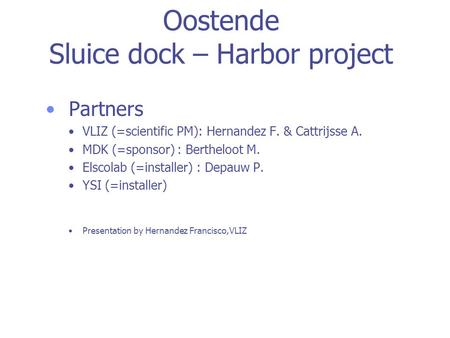 Oostende Sluice dock – Harbor project Partners VLIZ (=scientific PM): Hernandez F. & Cattrijsse A. MDK (=sponsor) : Bertheloot M. Elscolab (=installer)
