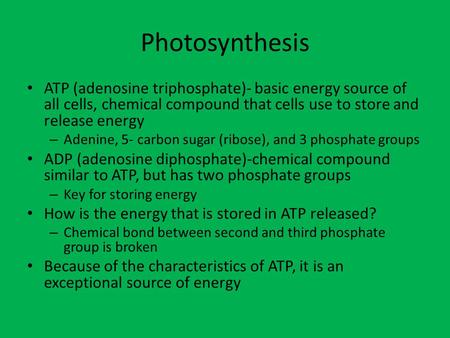 Photosynthesis ATP (adenosine triphosphate)- basic energy source of all cells, chemical compound that cells use to store and release energy Adenine, 5-