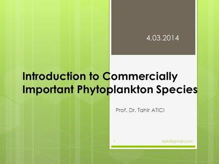 Introduction to Commercially Important Phytoplankton Species Prof. Dr. Tahir ATICI 4.03.2014