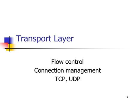 Flow control Connection management TCP, UDP