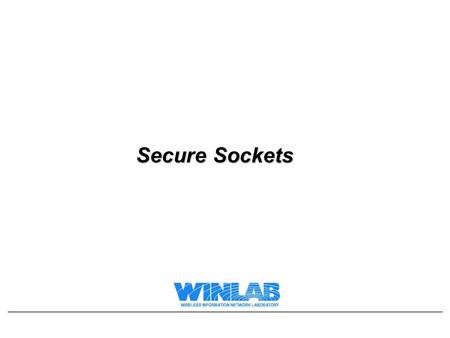 Secure Sockets. Overview of Lecture We covered an overview of authenticated key exchange protocols In this lecture we will –Look at issues related to.