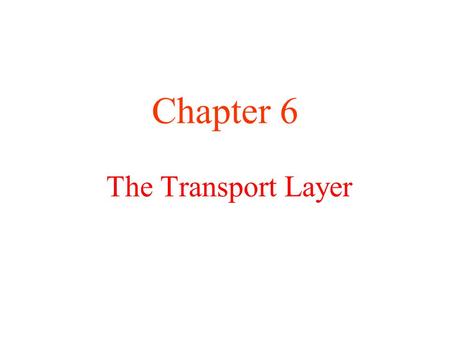 Chapter 6 The Transport Layer.