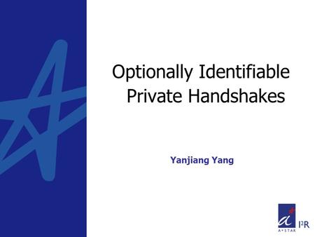 Optionally Identifiable Private Handshakes Yanjiang Yang.