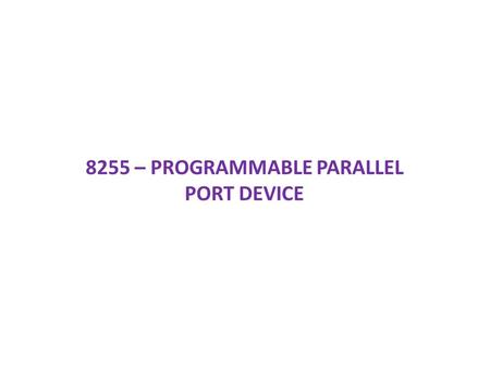 8255 – PROGRAMMABLE PARALLEL