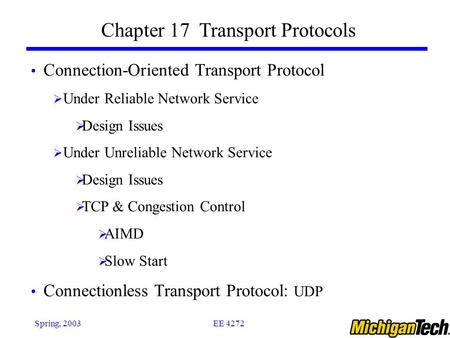 EE 4272Spring, 2003 Chapter 17 Transport Protocols Connection-Oriented Transport Protocol  Under Reliable Network Service  Design Issues  Under Unreliable.