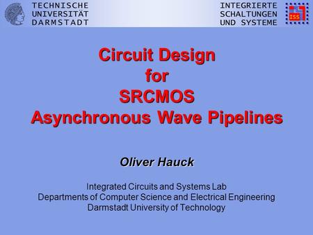 Circuit Design for SRCMOS Asynchronous Wave Pipelines Oliver Hauck Circuit Design for SRCMOS Asynchronous Wave Pipelines Oliver Hauck Integrated Circuits.