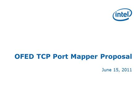 OFED TCP Port Mapper Proposal June 15, 2011. Overview Current NE020 Linux OFED driver uses host TCP/IP stack MAC and IP address for RDMA connections Hardware.