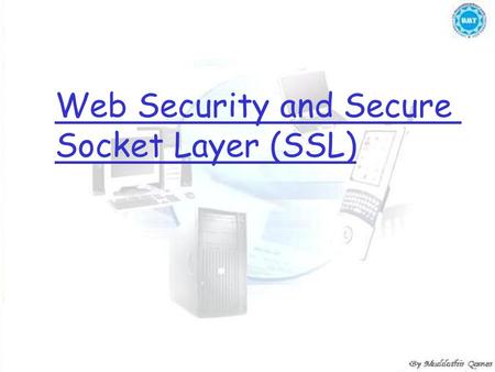 Web Security and Secure Socket Layer (SSL). Web Security Issues r The Web has become the visible interface of the Internet m Many corporations now use.
