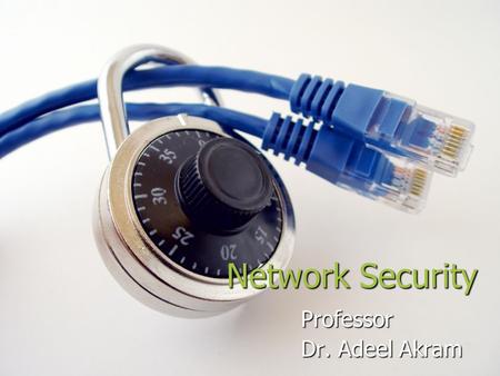 Network Security Professor Dr. Adeel Akram. Firewalls, SSL, VPN and IPSec.
