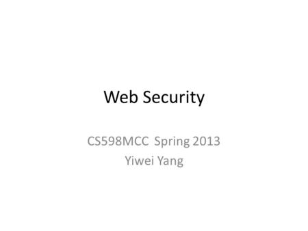Web Security CS598MCC Spring 2013 Yiwei Yang. Definition a set of procedures, practices, and technologies for assuring the reliable, predictable operation.