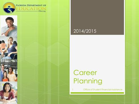Career Planning 2014/2015 Office of Student Financial Assistance 1.