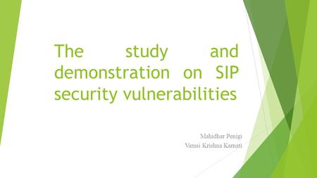 The study and demonstration on SIP security vulnerabilities Mahidhar Penigi Vamsi Krishna Karnati.
