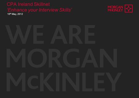 CPA Ireland Skillnet ‘Enhance your Interview Skills’ 10 th May, 2012.