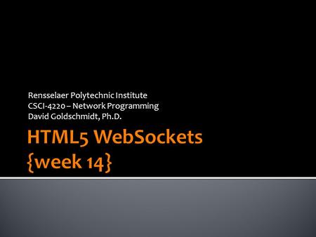 Rensselaer Polytechnic Institute CSCI-4220 – Network Programming David Goldschmidt, Ph.D.