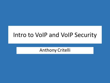 Intro to VoIP and VoIP Security Anthony Critelli.