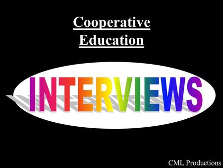 Cooperative Education CML Productions. Prepare yourself with effective interview strategies before you actually go to an organization and meet with the.