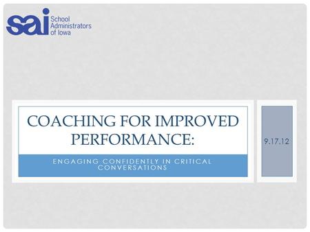 ENGAGING CONFIDENTLY IN CRITICAL CONVERSATIONS COACHING FOR IMPROVED PERFORMANCE: 9.17.12.