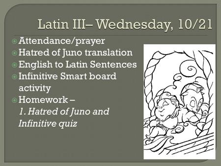 Latin III– Wednesday, 10/21 Attendance/prayer