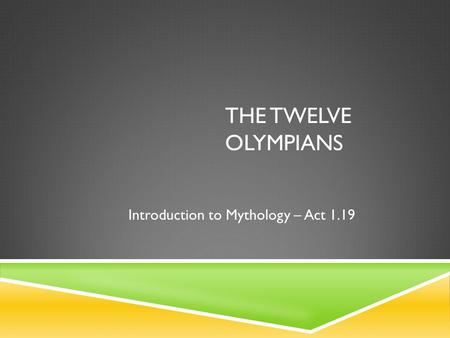 The TWELVE OLYMPIANS Introduction to Mythology – Act 1.19.