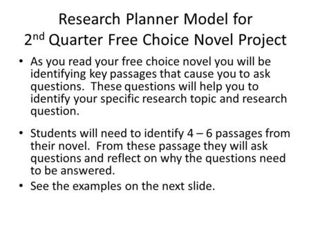 Research Planner Model for 2 nd Quarter Free Choice Novel Project As you read your free choice novel you will be identifying key passages that cause you.