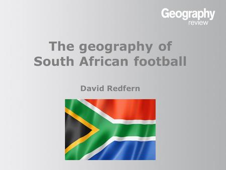 The geography of South African football David Redfern.