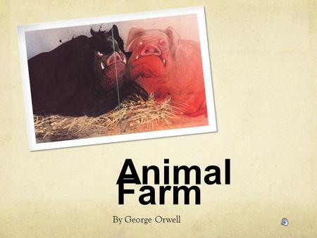 Animal Farm By George Orwell.