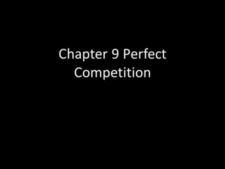 Chapter 9 Perfect Competition. Terms to Know Market structure Perfect competition.