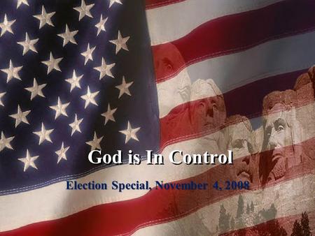 God is In Control Election Special, November 4, 2008.