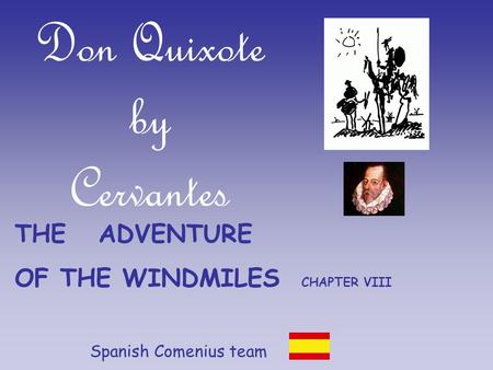 Don Quixote by Cervantes Spanish Comenius team THE ADVENTURE OF THE WINDMILES CHAPTER VIII.