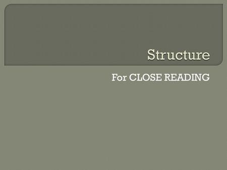 For CLOSE READING.  For Higher English we need to look at OVERALL STRUCTURE  and  SENTENCE STRUCTURE  (Overall structure could be a topic for discussion.