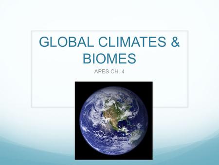 GLOBAL CLIMATES & BIOMES