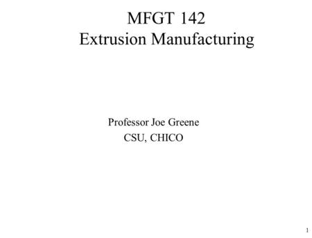 MFGT 142 Extrusion Manufacturing