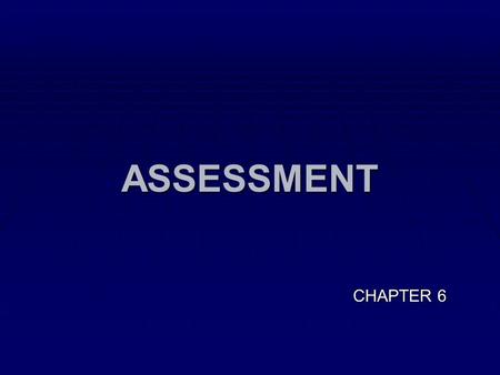 ASSESSMENT CHAPTER 6. Physical assessment PHYSIOTHERAPY ASSESSMENT session 7-10-12 CHAPTER 6 PART 19-21-22.