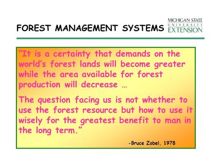 FOREST MANAGEMENT SYSTEMS “It is a certainty that demands on the world’s forest lands will become greater while the area available for forest production.