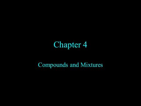 Chapter 4 Compounds and Mixtures. Matter is sorted just like you would sort things in your life. Matter is divided into 3 groups. Elements: made of only.