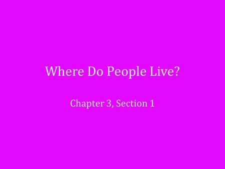 Where Do People Live? Chapter 3, Section 1.