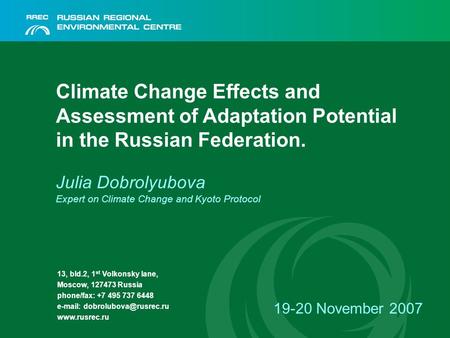 Climate Change Effects and Assessment of Adaptation Potential in the Russian Federation. Julia Dobrolyubova Expert on Climate Change and Kyoto Protocol.