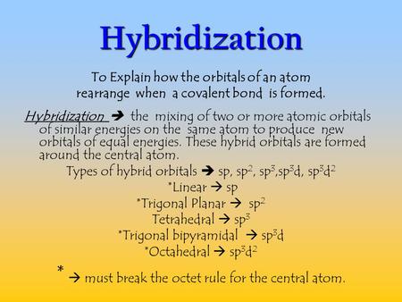 Hybridization *  must break the octet rule for the central atom.