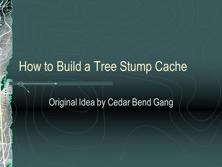 How to Build a Tree Stump Cache Original Idea by Cedar Bend Gang.
