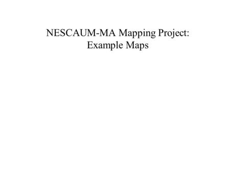 NESCAUM-MA Mapping Project: Example Maps. Translation Operations Gridding – Point-to-grind extrapolation –Standard 1/r2; declustering; Krieging (independent.