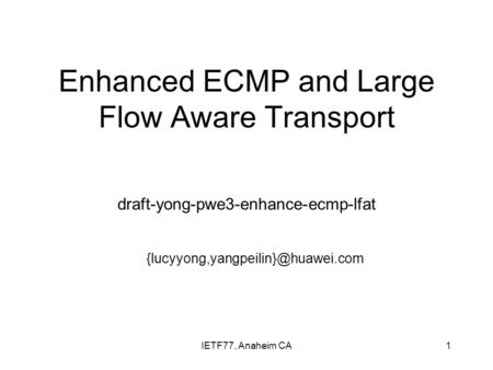 IETF77, Anaheim CA1 Enhanced ECMP and Large Flow Aware Transport draft-yong-pwe3-enhance-ecmp-lfat